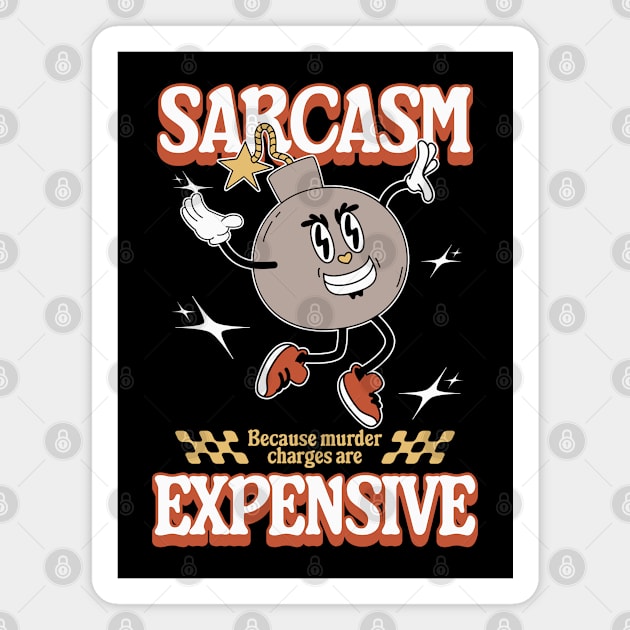 Sarcasm - Because Murder Charges Are Expensive Magnet by Three Meat Curry